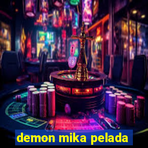 demon mika pelada